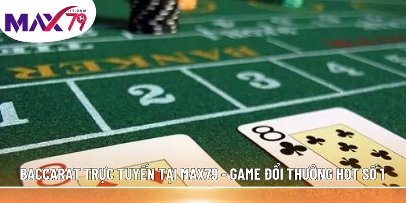 Baccarat trực tuyến tại MAX79