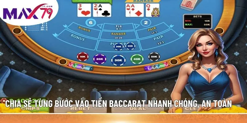 Chia sẻ từng bước vào tiền Baccarat nhanh chóng, an toàn