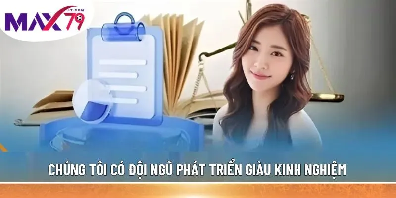 Chúng tôi có đội ngũ phát triển giàu kinh nghiệm