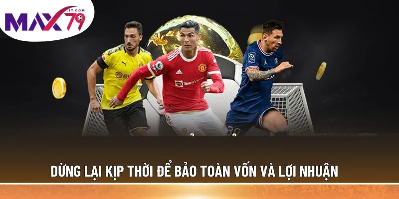 Dừng lại kịp thời để bảo toàn vốn và lợi nhuận