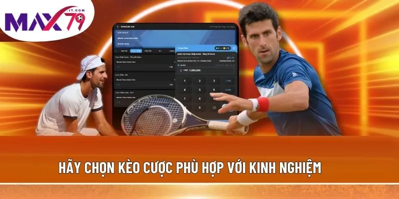 Hãy chọn kèo cược phù hợp với kinh nghiệm