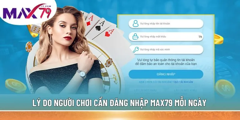 Lý do người chơi cần đăng nhập MAX79 mỗi ngày