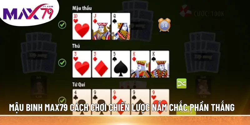 Mậu binh MAX79 cách chơi chiến lược nắm chắc phần thắng