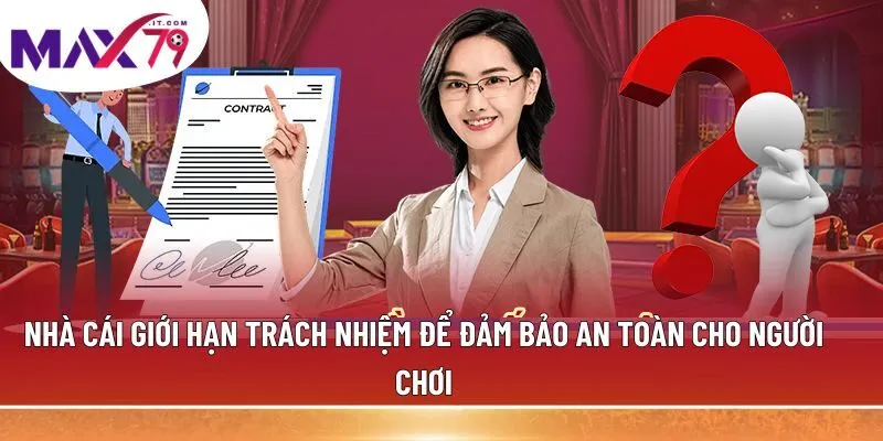 Nhà cái giới hạn trách nhiệm để đảm bảo an toàn cho người chơi