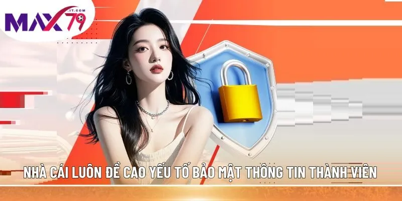 Nhà cái luôn đề cao yếu tố bảo mật thông tin thành viên