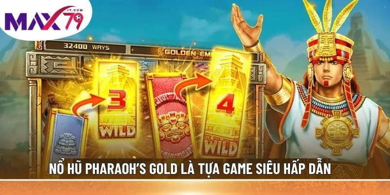 Nổ hũ Pharaoh’s Gold là tựa game siêu hấp dẫn