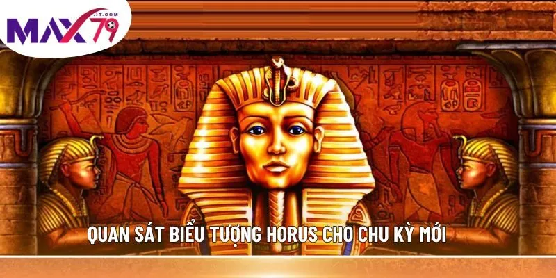 Quan sát biểu tượng Horus cho chu kỳ mới